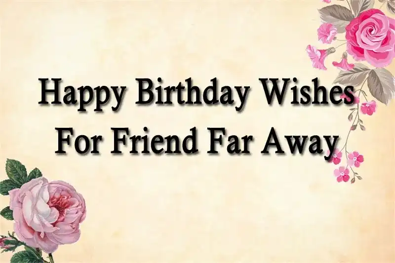 Happy Birthday Wishes For Friend Far Away