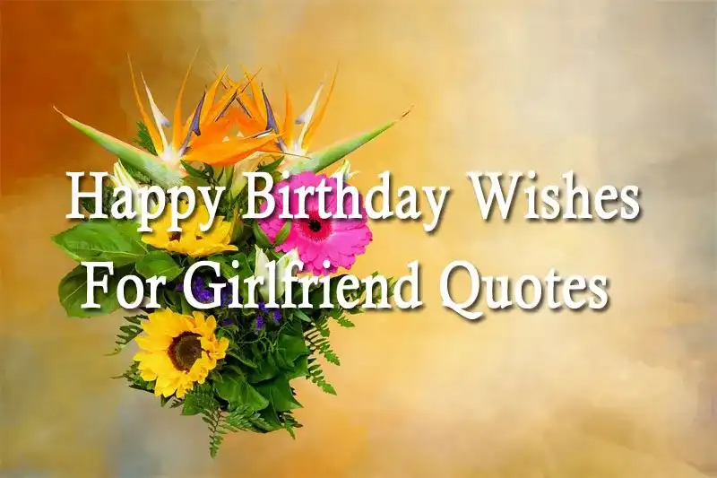 Happy Birthday Wishes For Girlfriend Quotes