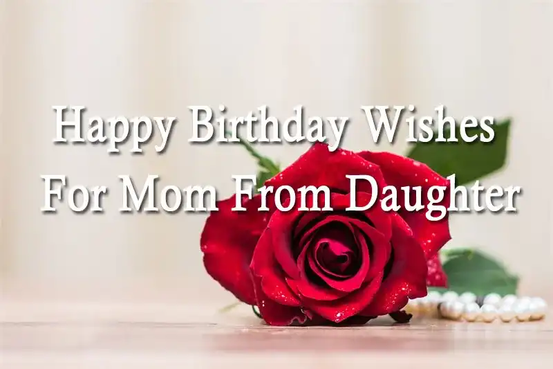 Happy Birthday Wishes For Mom From Daughter