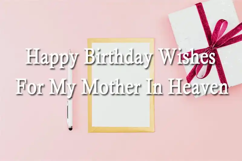 Happy Birthday Wishes For My Mother In Heaven