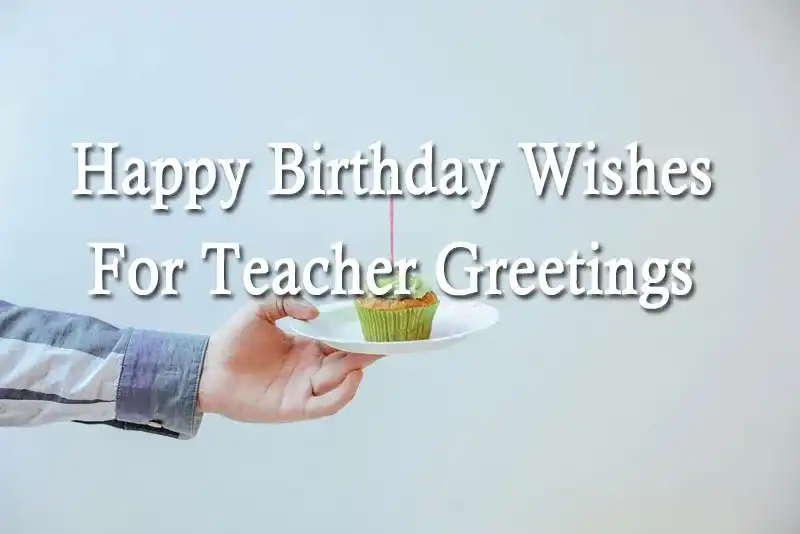 Happy Birthday Wishes For Teacher Greetings
