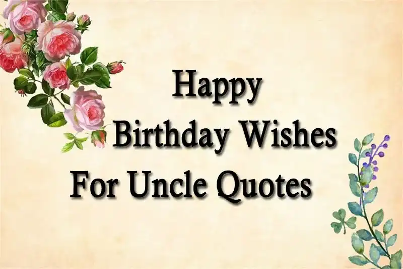 Happy Birthday Wishes For Uncle Quotes