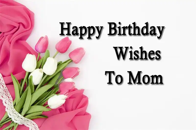 Happy Birthday Wishes To Mom