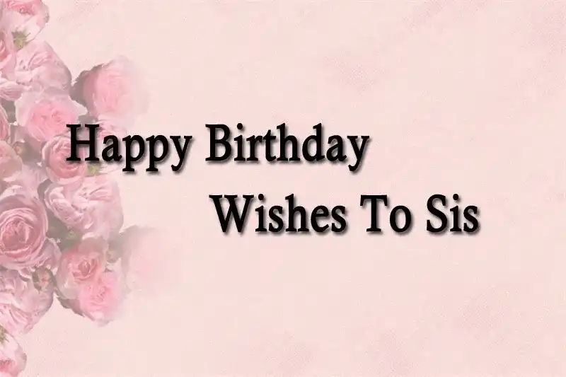 Happy Birthday Wishes To Sis