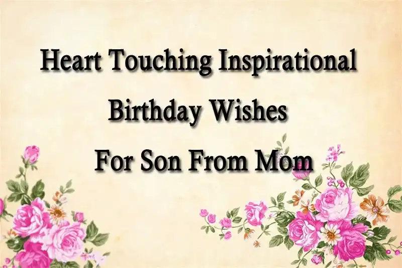 Heart Touching Inspirational Birthday Wishes For Son From Mom
