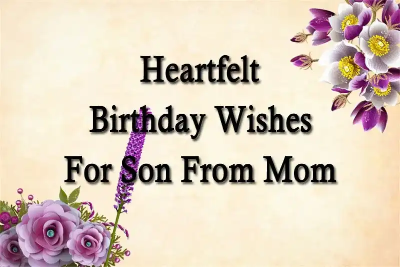 Heartfelt Birthday Wishes For Son From Mom