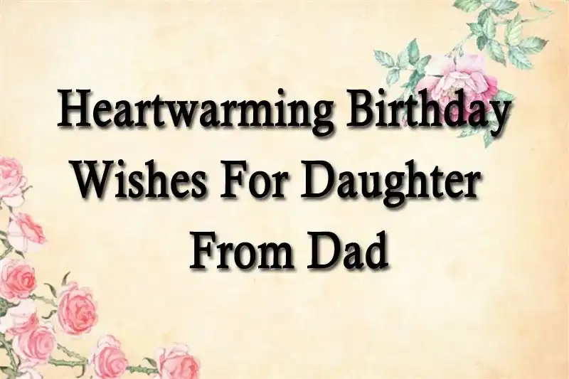 Heartwarming Birthday Wishes For Daughter From Dad