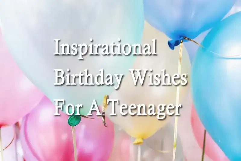 Inspirational Birthday Wishes For A Teenager