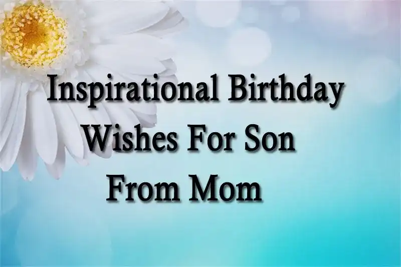 Inspirational Birthday Wishes For Son From Mom