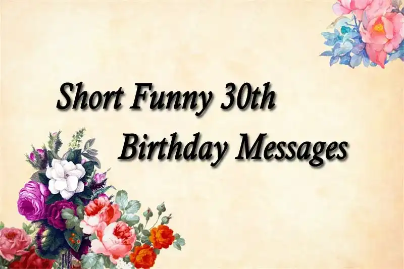 Short Funny 30th Birthday Messages