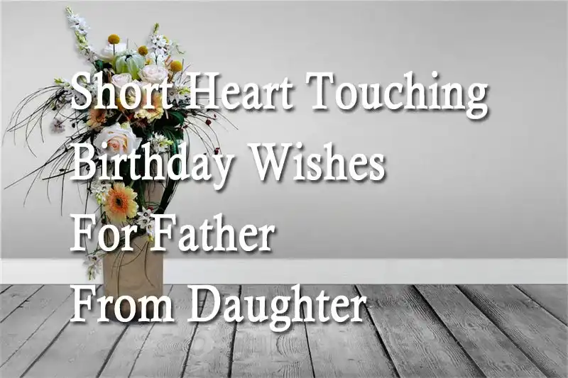 Short Heart Touching Birthday Wishes For Father From Daughter