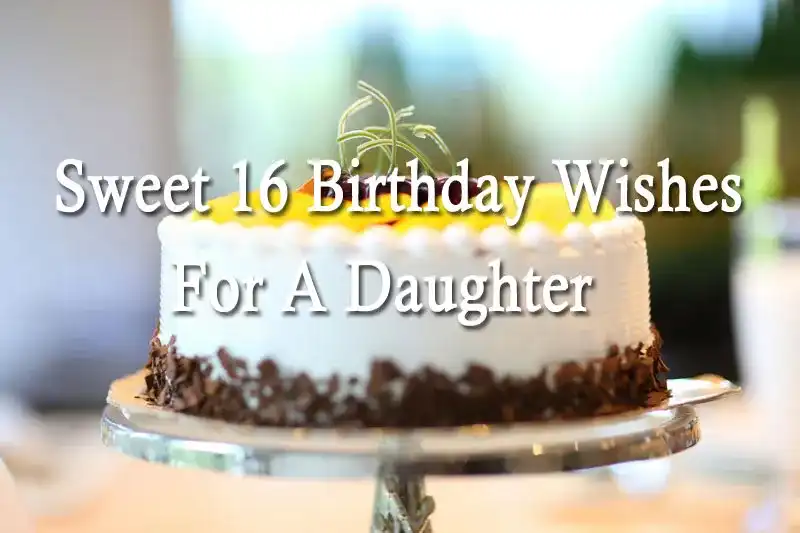 Sweet 16 Birthday Wishes For A Daughter