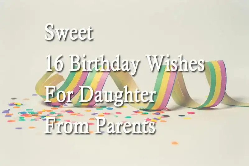 Sweet 16 Birthday Wishes For Daughter From Parents