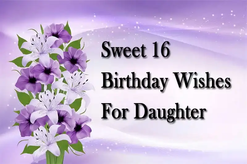 Sweet 16 Birthday Wishes For Daughter