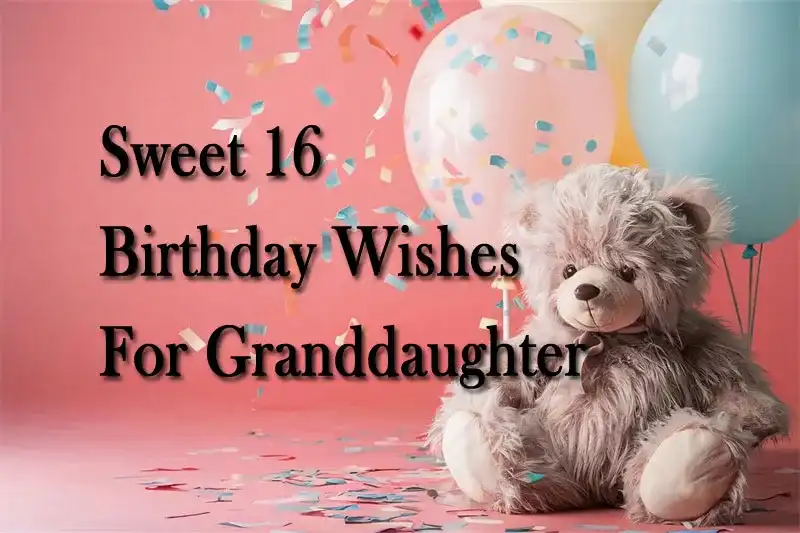 Sweet 16 Birthday Wishes For Granddaughter