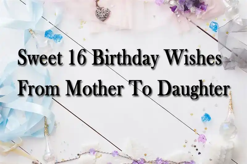 Sweet 16 Birthday Wishes From Mother To Daughter