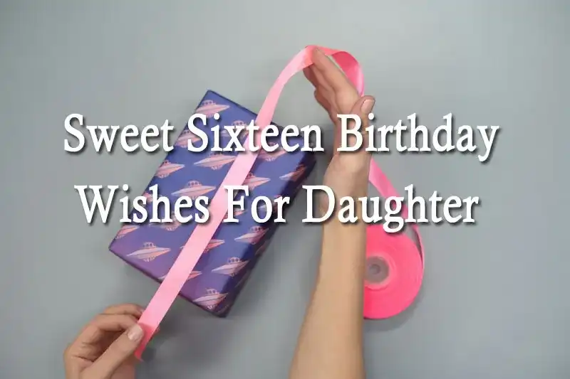 Sweet Sixteen Birthday Wishes For Daughter