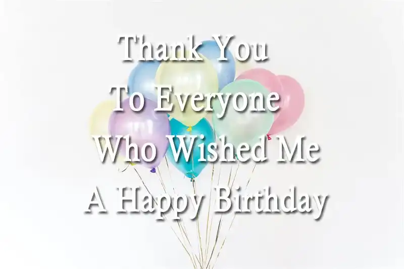 Thank You To Everyone Who Wished Me A Happy Birthday