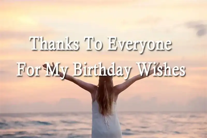 Thanks To Everyone For My Birthday Wishes