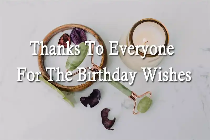 Thanks To Everyone For The Birthday Wishes